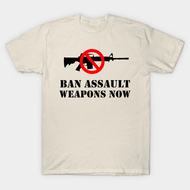 Ban Assault Weapons Now! T-Shirt by cartogram